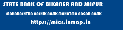 STATE BANK OF BIKANER AND JAIPUR  MAHARASHTRA NASHIK NASIK MAHATMA NAGAR NASIK  micr code